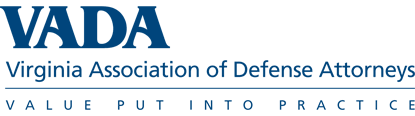 VADA | Virginia Association of Defense Attorneys | Value Put Into Practice